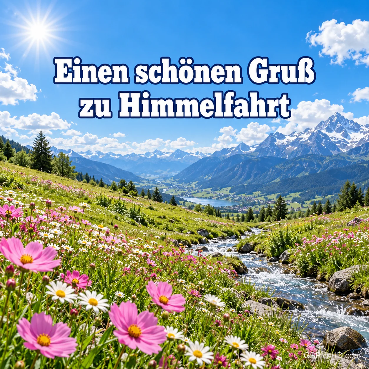 Bunte Blumenwiese mit Bach vor schneebedeckten Bergen im Sonnenschein und dem Text "Einen schönen Gruß zu Himmelfahrt". Bunte Blumenwiese mit Bach vor schneebedeckten Bergen im Sonnenschein und dem Text "Einen schönen Gruß zu Himmelfahrt".