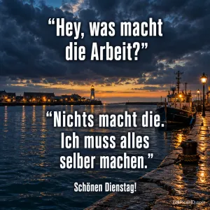 Über einem Hafen mit Boot, Leuchtturm und dunklen Wolken stehen "Hey, was macht die Arbeit?" und "Schönen Dienstag!".