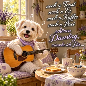 Ein Hund hält eine Gitarre neben Toast, Ei, Kaffee und einer Schüssel; daneben steht "schönen Dienstag wünsche ich Dir ...".