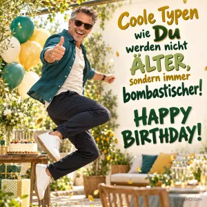 Ein Mann springt neben einer Torte: "Coole Typen wie Du werden nicht ÄLTER, sondern immer bombastischer! HAPPY BIRTHDAY!".