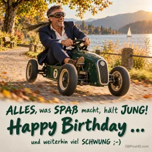 Ein Mann fährt am See ein kleines Rennauto: "ALLES, was Spaß macht, hält JUNG! Happy Birthday ... und weiterhin viel SCHWUNG ;-)".