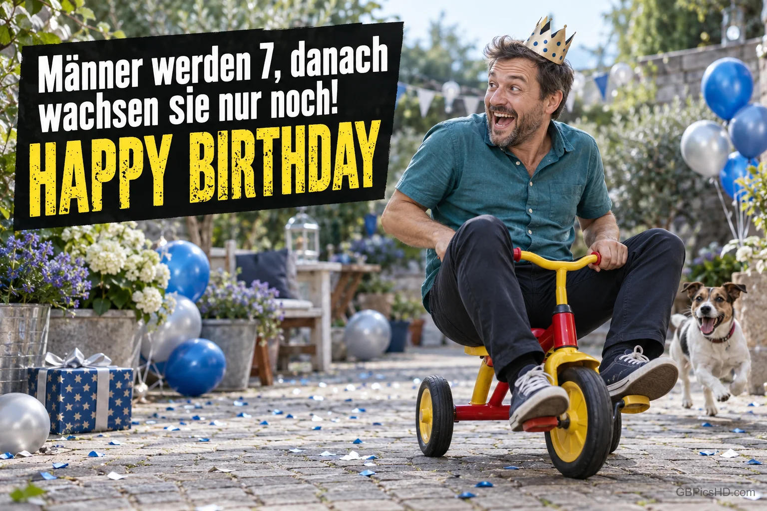 Ein Mann mit Krone fährt Dreirad, ein Hund läuft daneben: "Männer werden 7, danach wachsen sie nur noch! HAPPY BIRTHDAY".
