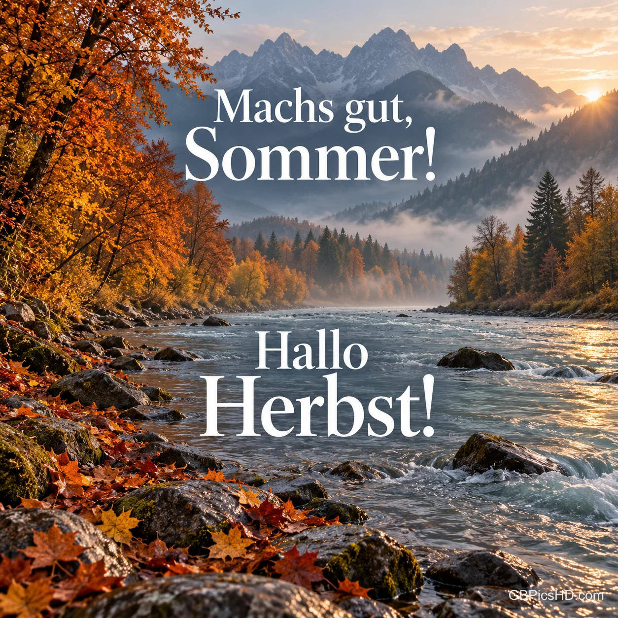 Ein Fluss rauscht durch ein Tal mit herbstlich gefärbten Bäumen vor nebeligen Berggipfeln im Sonnenlicht, dazu "Machs gut, Sommer! Hallo Herbst!" Ein Fluss rauscht durch ein Tal mit herbstlich gefärbten Bäumen vor nebeligen Berggipfeln im Sonnenlicht, dazu "Machs gut, Sommer! Hallo Herbst!"