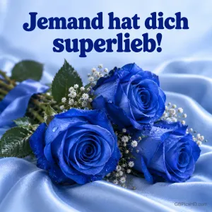 Drei blaue Rosen mit Schleierkraut liegen auf blauem Satin, darüber steht "Jemand hat dich superlieb!".