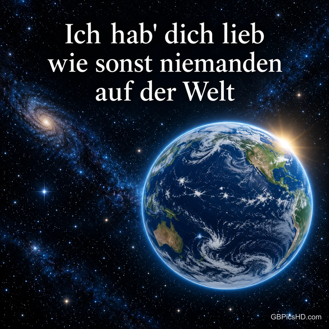 Die Erde schwebt im funkelnden Weltall, darüber steht "Ich hab' dich lieb wie sonst niemanden auf der Welt". Die Erde schwebt im funkelnden Weltall, darüber steht "Ich hab’ dich lieb wie sonst niemanden auf der Welt".