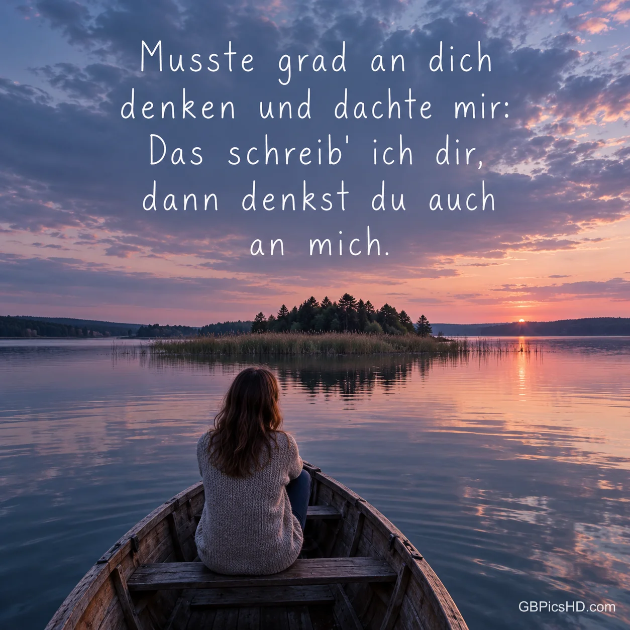 Eine Person sitzt von hinten gesehen in einem Ruderboot auf dem See in der Abenddämmerung, darüber "Musste grad an dich denken und dachte mir: Das schreib' ich dir, dann denkst du auch an mich." Eine Person sitzt von hinten gesehen in einem Ruderboot auf dem See in der Abenddämmerung, darüber "Musste grad an dich denken und dachte mir: Das schreib' ich dir, dann denkst du auch an mich."