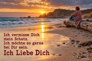 Eine Frau sitzt am Strand im Abendlicht mit "Ich vermisse Dich, mein Schatz. Ich möchte so gerne bei Dir sein. Ich liebe Dich".