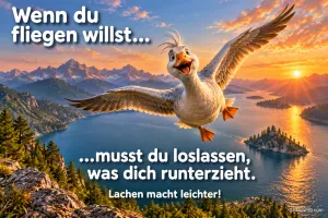 Eine fröhliche Gans fliegt über einen See im Sonnenuntergang: "Wenn du fliegen willst...".
