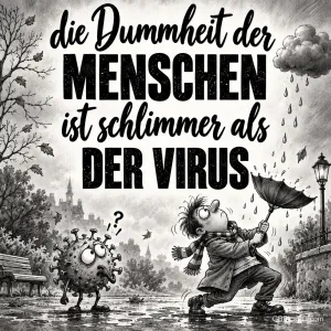 Ein Mann kämpft mit einem umgeklappten Schirm neben einer Virusfigur: "Die Dummheit der Menschen ist schlimmer als der Virus".