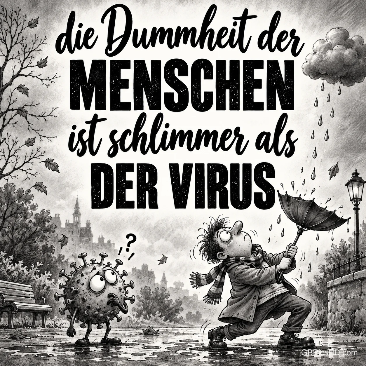 Ein Mann kämpft mit einem umgeklappten Schirm neben einer Virusfigur: "Die Dummheit der Menschen ist schlimmer als der Virus".