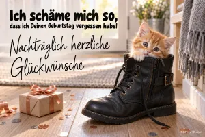 Kätzchen im schwarzen Stiefel: "Ich schäme mich so, dass ich Deinen Geburtstag vergessen habe! Nachträglich herzliche Glückwünsche".