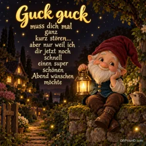 Zwerg mit Laterne: "Guck guck muss dich mal ganz kurz stören... aber nur weil ich dir jetzt noch schnell einen super schönen Abend wünschen möchte".