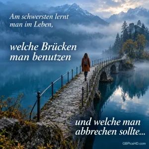 Eine Person wandert über eine alte Steinbrücke im nebligen Bergsee, dazu "Am schwersten lernt man im Leben, welche Brücken man benutzen und welche man abbrechen sollte…"