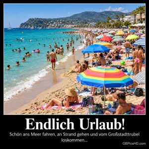 Voller Badestrand mit "Endlich Urlaub! Schön ans Meer fahren, an Strand gehen und vom Großstadttrubel loskommen...".