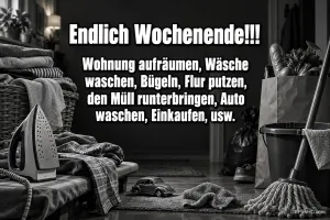 Bügeleisen, Wäsche, Putzeimer, Mopp und Einkaufstüte stehen in einem Schwarzweißmotiv: "Endlich Wochenende!!!".