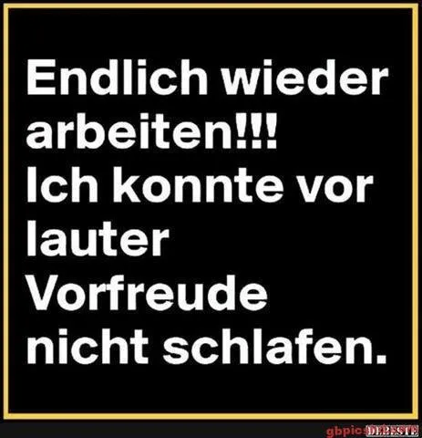 Text auf schwarzem Hintergrund: "Endlich wieder arbeiten!!! Ich konnte vor lauter Vorfreude nicht schlafen."
