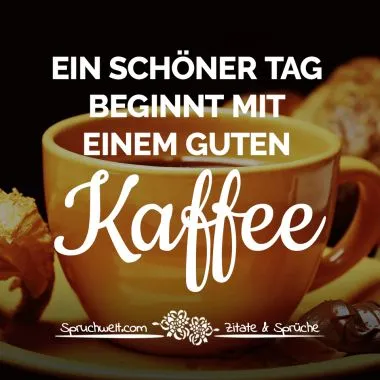 Eine Tasse Kaffee mit dem Spruch: „Ein schöner Tag beginnt mit einem guten Kaffee“.