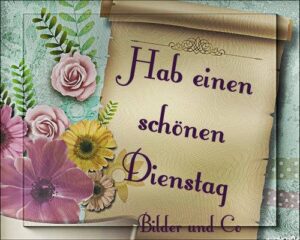 Einen schönen Dienstag Bilder und Grüße