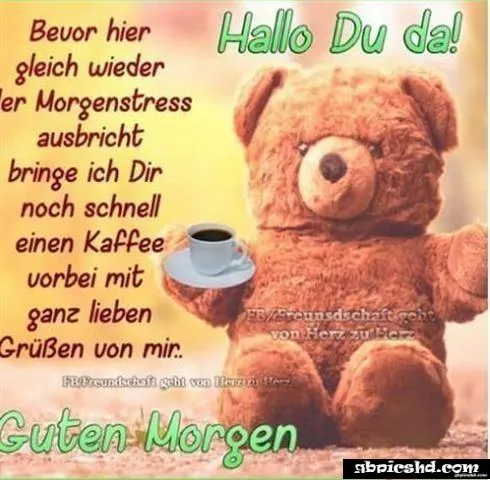 einen wunderschonen guten morgen - Ein Plüschbär hält eine Tasse Kaffee. Schriftzug: Guten Morgen! Hallöchen!