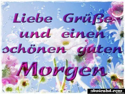 Text: "Liebe Grüße und einen schönen guten Morgen" vor einem Blumenhintergrund.