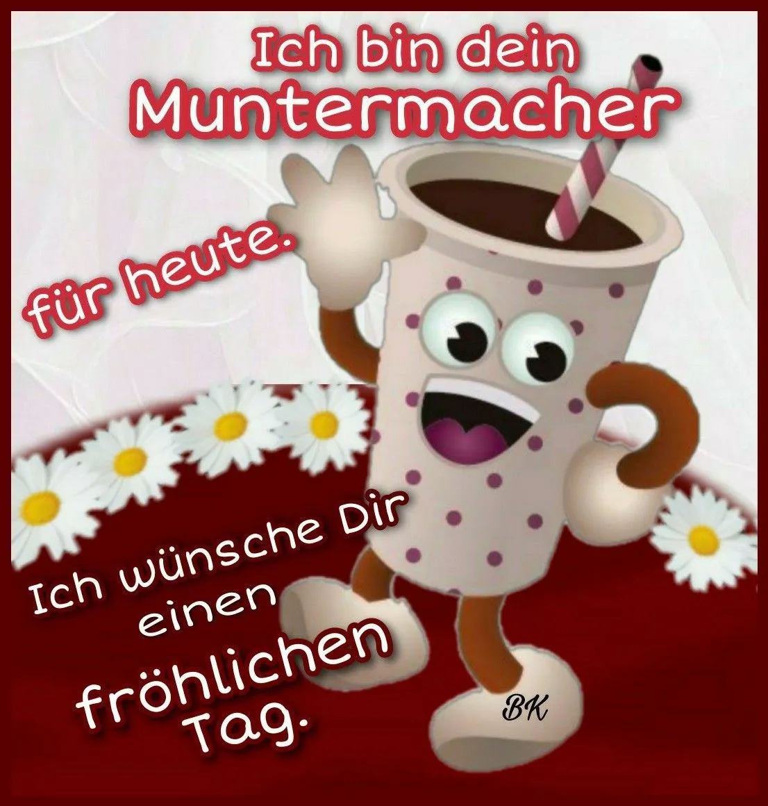 Ein fröhlicher Becher mit Gesicht und Strohhalm. Blumen im Hintergrund. Text: "fröhlichen Tag."