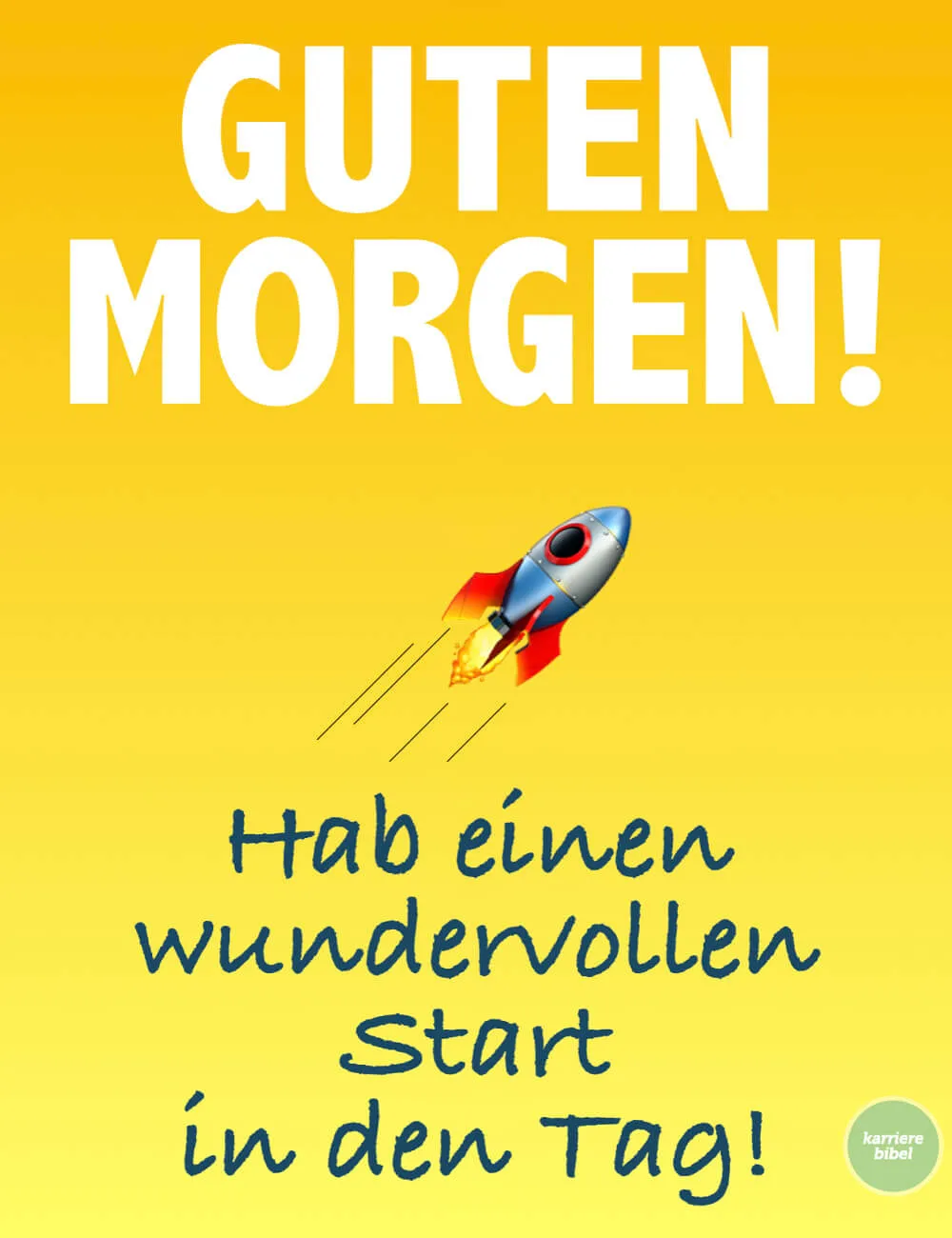 Text auf gelbem Hintergrund: "Guten Morgen! Hab einen wundervollen Start in den Tag!" mit einer Rakete.