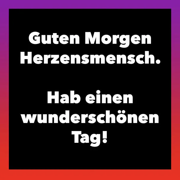 Text auf farbigem Hintergrund: "Guten Morgen Herzensmensch. Hab einen wunderschönen Tag!"