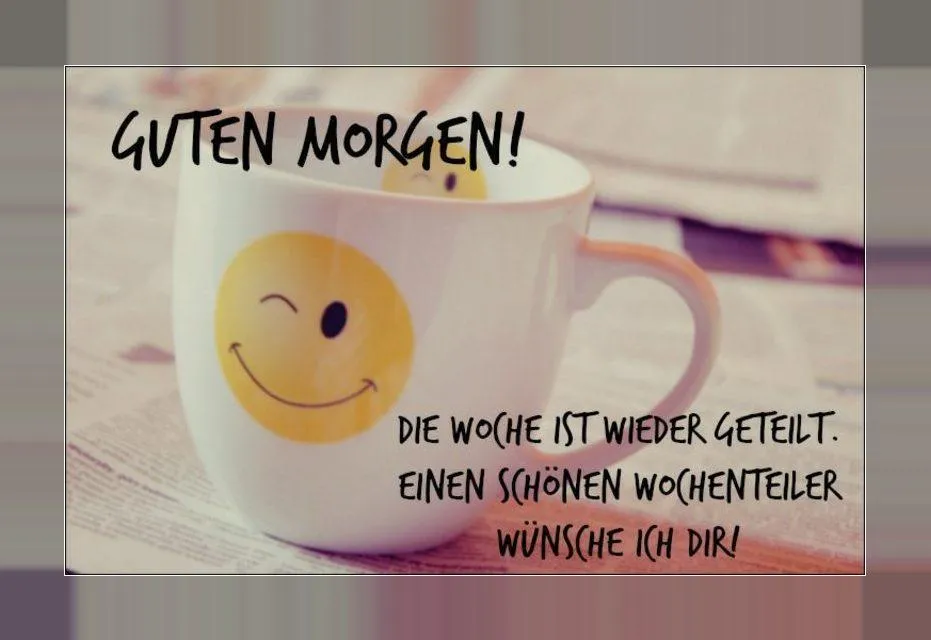 Kaffeetasse mit Smiley und Text: Guten Morgen! Schönen Wochenteil wünsche ich dir.