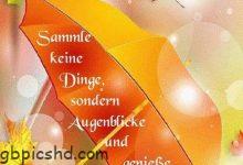 ᐅ sammle keine dinge sondern augenblicke und geniese jeden einzel davon - Dienstag GB Pics