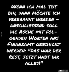 wenn ich tot bin mochte ich verbrannt werden und die