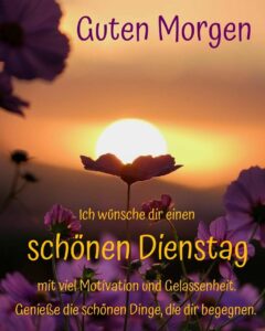 Schöne Bilder und Grüße für einen wunderbaren Dienstag